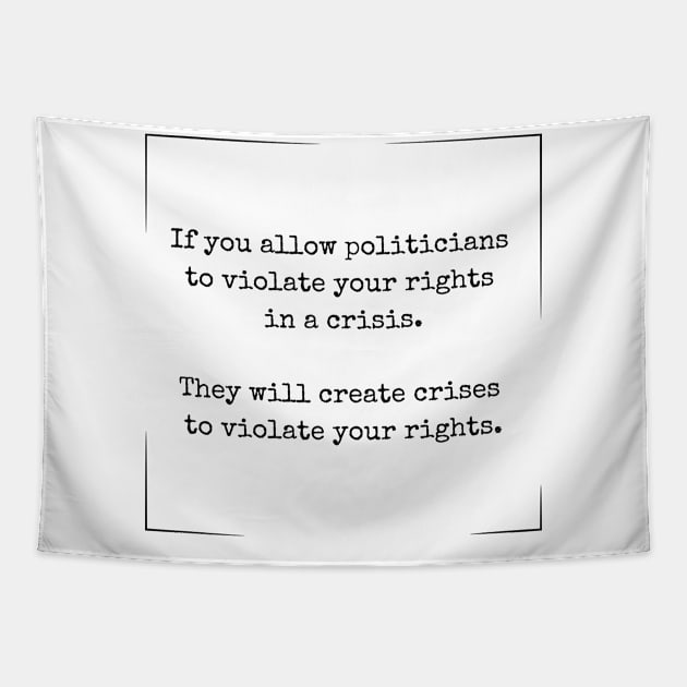 If you allow politicians to violate your rights Tapestry by la chataigne qui vole ⭐⭐⭐⭐⭐