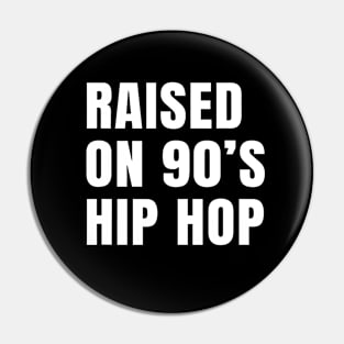 Raised on 90's Hip Hop Pin