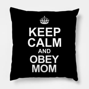Keep Calm and Obey Your Mom Pillow