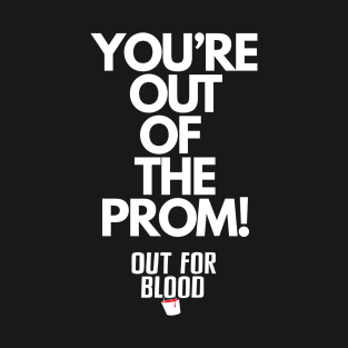 You're out of the prom T-Shirt