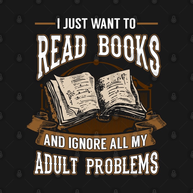 I Just Want To Read Books and Ignore My Adult Problems by KsuAnn