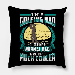 I'm A Golfing Dad Just Like A Normal Dad Except Much Cooler Pillow