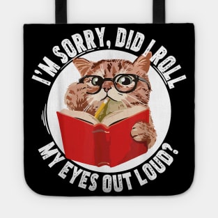 Cat Kitten Did I Roll My Eyes Out Loud T-Shirt Tote