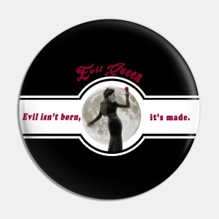 Evil Queen Evil isn't born it's made Pin