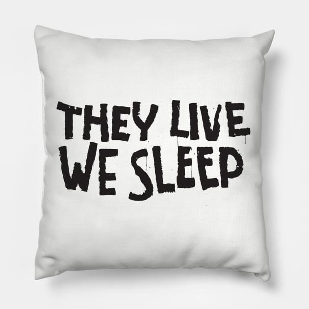 They Live We Sleep Pillow by TWOFISTEDTEES