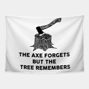 THE AXE FORGETS BUT THE TREE REMEMBERS Tapestry