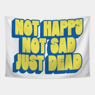 Not Happy - Not Sad - Just Dead Tapestry