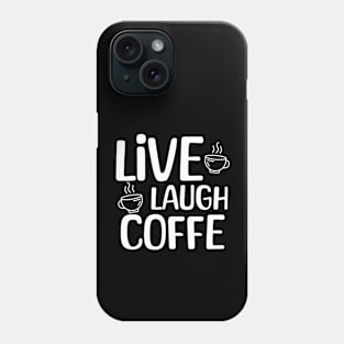 Live Laugh Coffee Phone Case