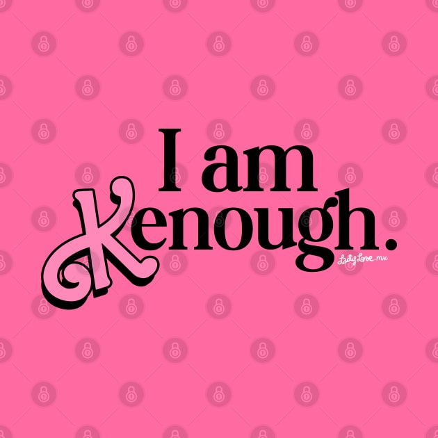 I am Kenough - Fan design by LADYLOVE