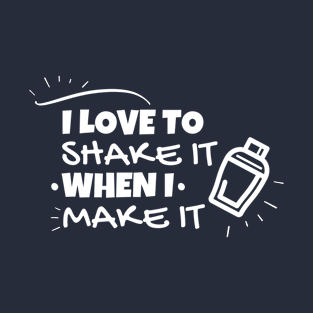 I love to shake it when i make it T-Shirt