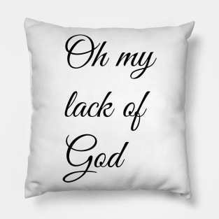 Oh My Lack Of God Pillow