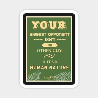 Your biggest opponent isn’t the other guy. It’s human nature. Magnet