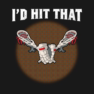 Lacrosse I'd Hit That Lacrosse Player Field Game T-Shirt