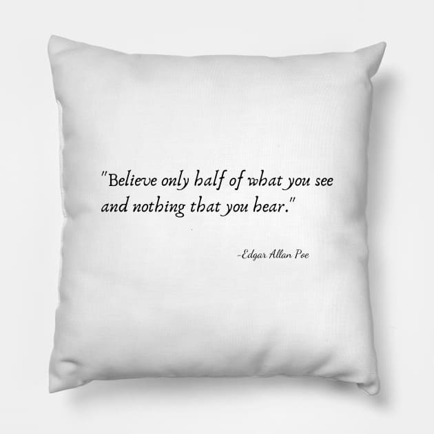 "Believe only half of what you see and nothing that you hear." by Edgar Allan Poe Pillow by Poemit