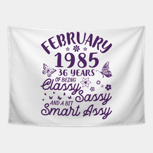 Birthday Born In February 1985 Happy 36 Years Of Being Classy Sassy And A Bit Smart Assy To Me You Tapestry by Cowan79