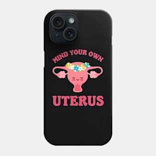 mind your own uterus Phone Case