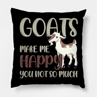 Goats Make Me Happy, You Not So Much Pillow