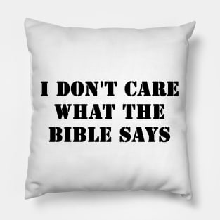 I Don't Care What the Bible Says Pillow