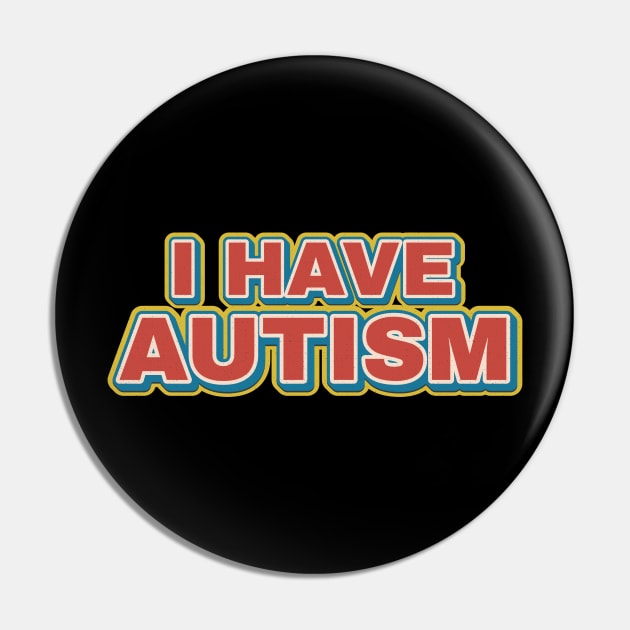 I Have Autism - retro funny Pin by SUMAMARU