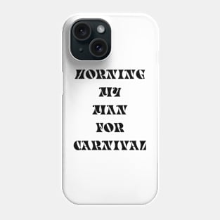 HORNING MY MAN FOR CARNIVAL - IN BLACK Phone Case