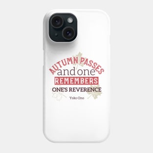 Autumn Passes and One Remember One's Reverence Phone Case