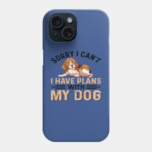 I Have Plans with My Dogs: Sorry, I Can't Phone Case