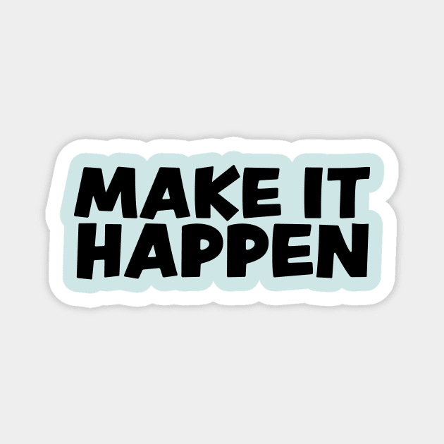 Make it happen Magnet by bluehair