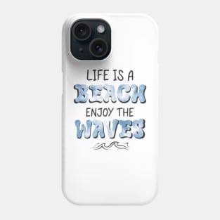 Life is a Beach Enjoy The Waves Phone Case