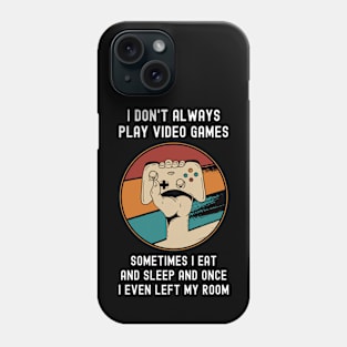 I Don't Always Play Video Games Phone Case