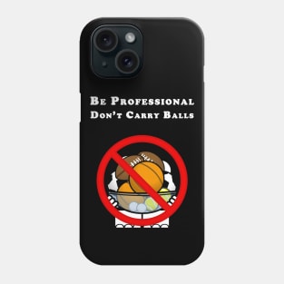 Be Professional - Don't Carry Balls Phone Case