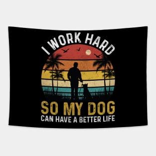 I work hard so my dog can have a better life Tapestry