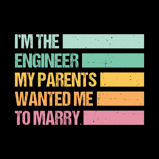 Funny I'm The Engineer My Parents Wanted Me To Marry by Art master