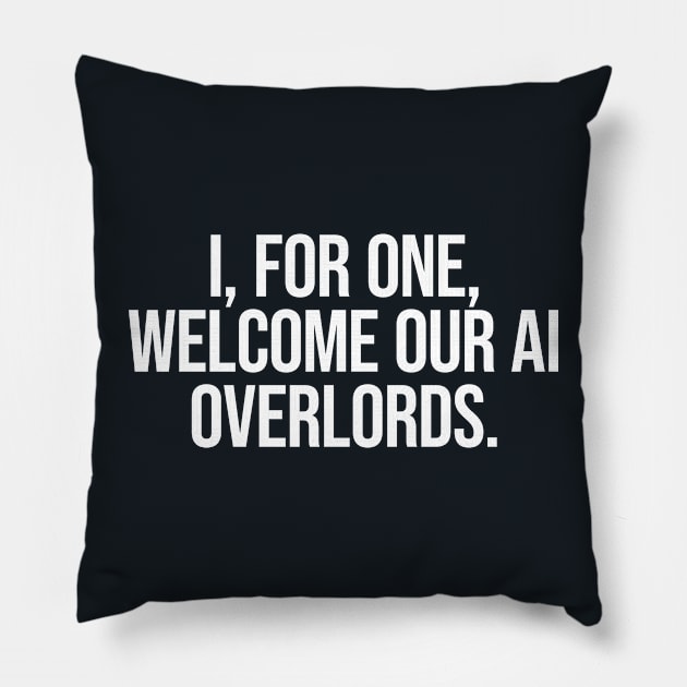 Welcome AI overlords. Cool artificial intelligence saying. Pillow by SweetLog