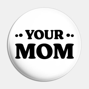 Your Mom v 2 Funny Pin