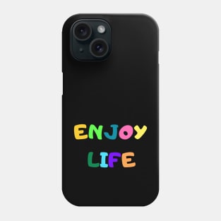 Enjoy Life Phone Case