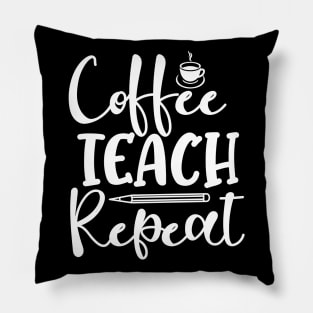 Coffee Teach Repeat Coffee Lover Teacher Pillow