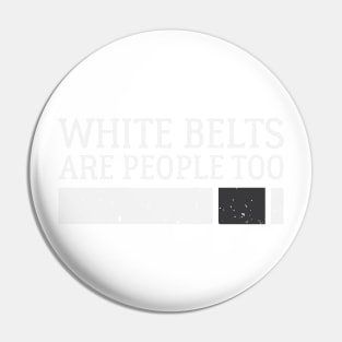 White Belts Are People Too - Brazilian Jiu-Jitsu (BJJ) Pin