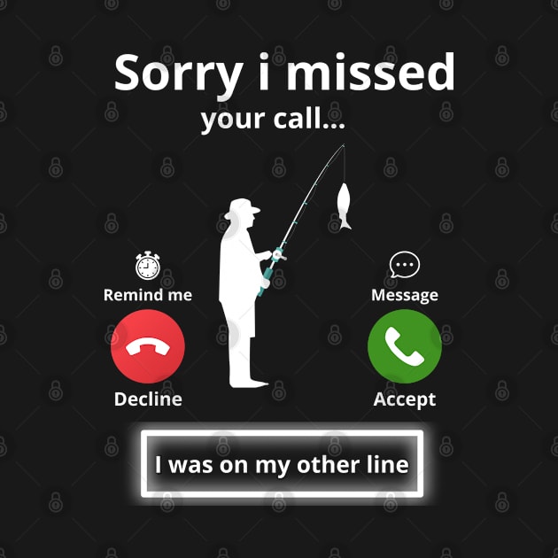 Funny Sorry I Missed Your Call Was on Other Line Men Fishing by amitsurti