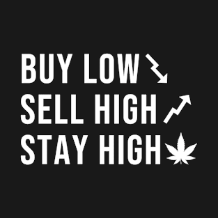 Buy low, sell high, stay high! T-Shirt