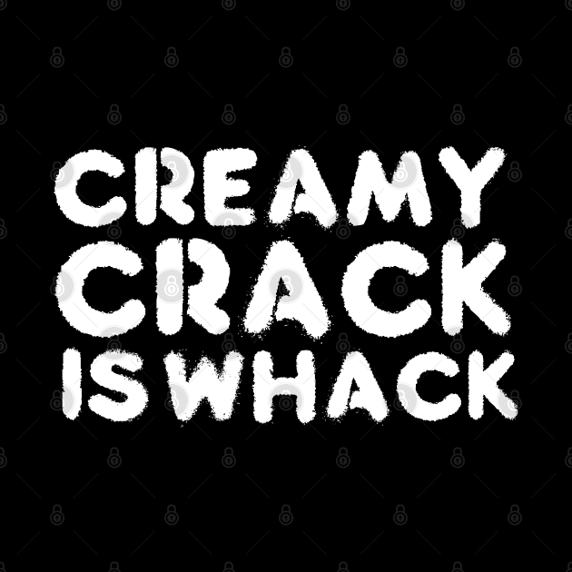 creamy crack is whack by God Given apparel