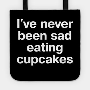 I've never been sad eating cupcakes Tote