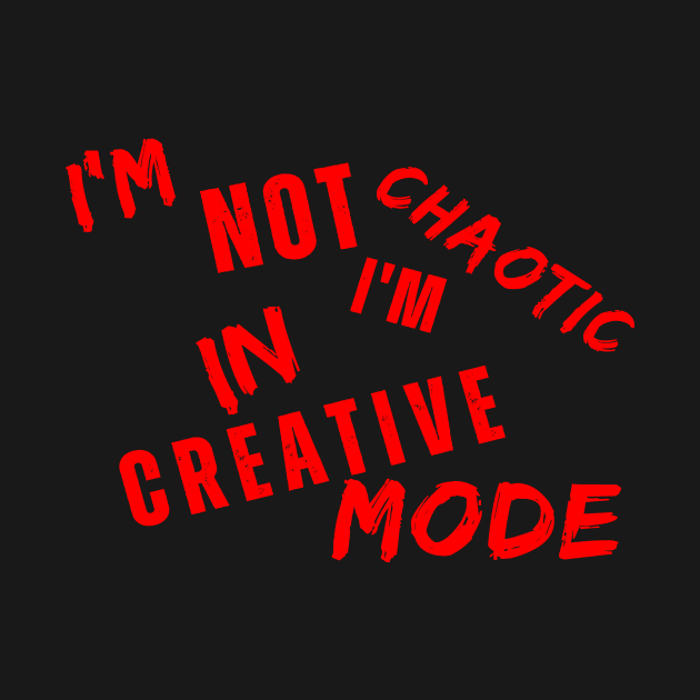 I'm Not Chaotic I'm In Creative Mode Life Instructions by JSJ Art