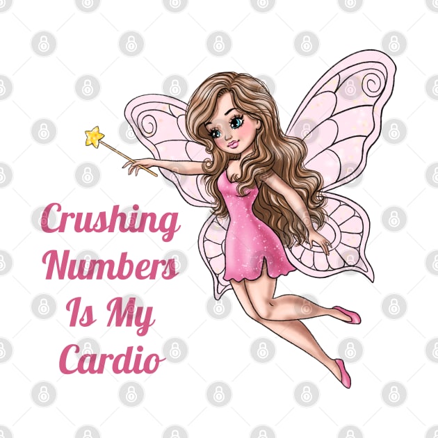 Crushing Numbers Is My Cardio Fairy by AGirlWithGoals