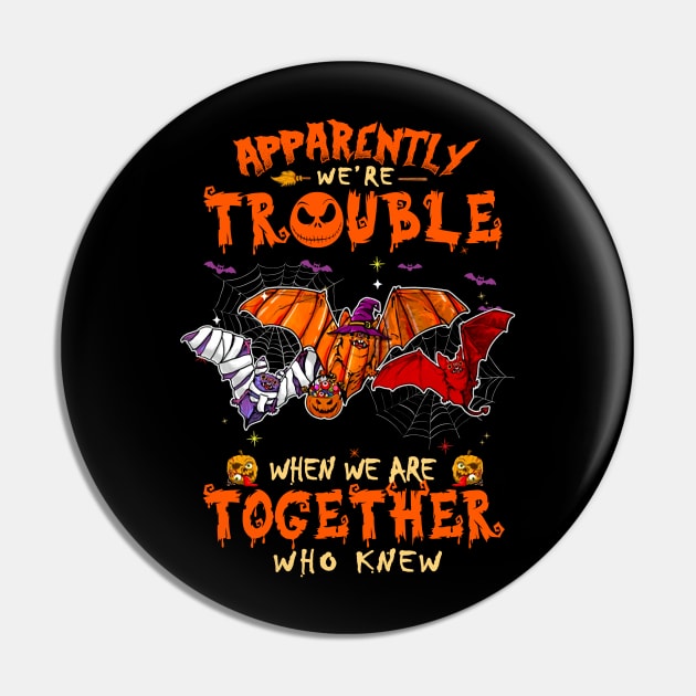 Apparently We're Trouble When We Are Together tshirt  Bat Halloween T-Shirt Pin by American Woman