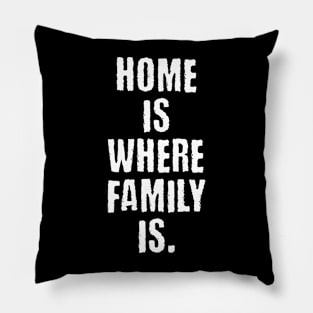 Home is where family is Pillow
