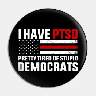 I Have PTSD Pretty Tired of Stupid Democrats 2024 Pin