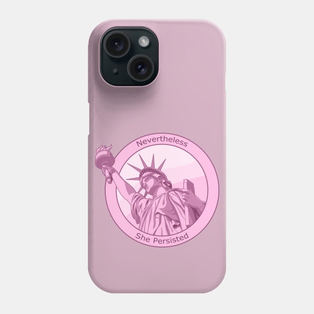 Feminist Nevertheless She Persisted Statue of Liberty Pink Phone Case by csforest