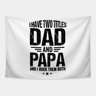 I have two titles dad and Papa and I rock them both Fathers day Tapestry