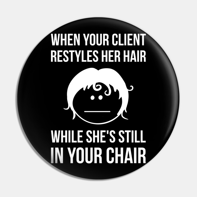 Meme Hairdresser Design Quote Restyles Hair While In Chair