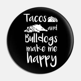 Tacos And Bulldogs Make Me Happy English Bulldog Dog Pin